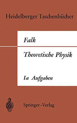 Theoretische Physik auf der Grundlage einer allgemeinen Dynamik: Band Ia Aufgaben und Ergänzungen zur Punktmechanik (Heidelberger Taschenbücher, 8, Band 8)