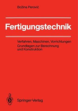 Fertigungstechnik: Verfahren, Maschinen, Vorrichtungen. Grundlagen zur Berechnung und Konstruktion (German Edition)