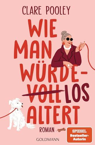 Wie man würdelos altert: Roman