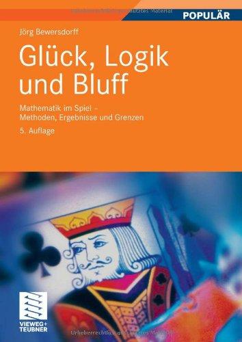 Glück, Logik und Bluff: Mathematik im Spiel - Methoden, Ergebnisse und Grenzen (German Edition)