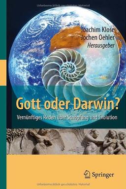 Gott oder Darwin?: Vernünftiges Reden über Schöpfung und Evolution