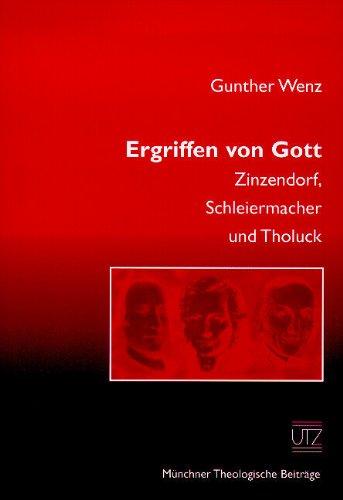 Ergriffen von Gott Zinzendorf, Schleiermacher und Tholuck