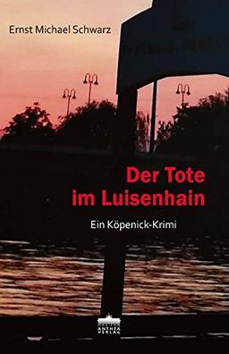 Der Tote im Luisenhain: Ein Köpenick-Krimi: Ein Kpenick-Krimi