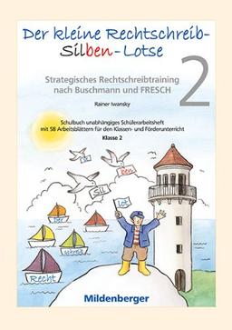 Der kleine Rechtschreib-Silben-Lotse, Klasse 2: Strategisches Rechtschreibtraining nach Buschmann und FRESCH