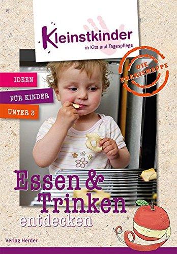 Die Praxismappe: Essen und Trinken entdecken: Kleinstkinder in Kita und Tagespflege: Ideen für Kinder unter 3