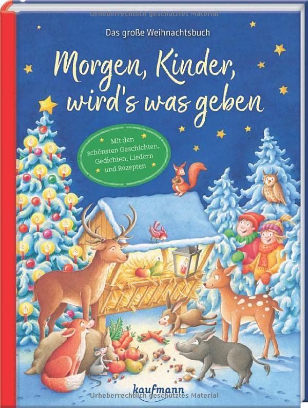 Morgen, Kinder, wird´s was geben: Das große Weihnachtsbuch - Mit den schönsten Geschichten, Gedichten, Liedern und Rezepten