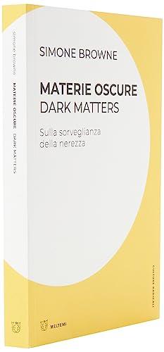 Materie oscure. Dark matters. Sulla sorveglianza della nerezza (Culture radicali)