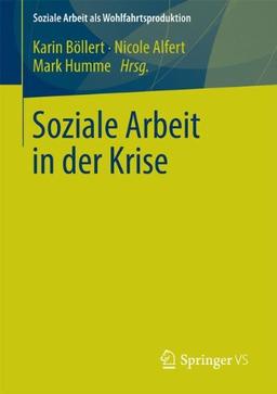 Soziale Arbeit in der Krise (Soziale Arbeit als Wohlfahrtsproduktion) (German Edition)