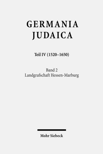 Germania Judaica: Historisch-topographisches Handbuch zur Geschichte der Juden im Alten ReichTeil IV (1520-1650)Band 2: Landgrafschaft Hessen-Marburg von Wolfgang Treue