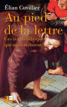 Au pied de la lettre : ces textes bibliques qui nous résistent