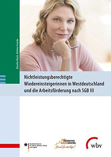 Nichtleistungsberechtigte Wiedereinsteigerinnen in Westdeutschland und die Arbeitsförderung: nach SGB III