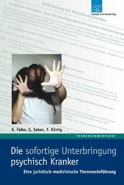 Die sofortige Unterbringung psychisch Kranker: Eine juristisch-medizinische Themeneinführung