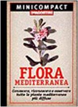 Flora mediterranea. Conoscere, riconoscere e osservare tutte le piante mediterranee più diffuse