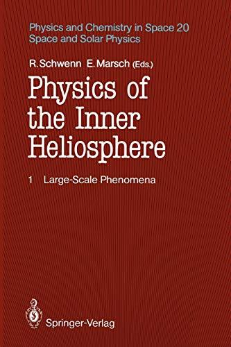 Physics of the Inner Heliosphere I: Large-Scale Phenomena (Physics and Chemistry in Space, 20, Band 20)