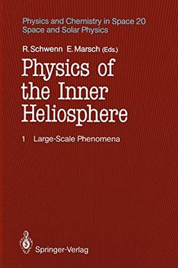 Physics of the Inner Heliosphere I: Large-Scale Phenomena (Physics and Chemistry in Space, 20, Band 20)