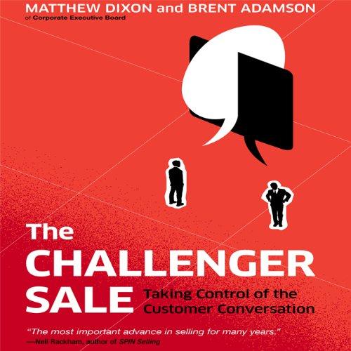 The Challenger Sale: Taking Control of the Customer Conversation (Your Coach in a Box)