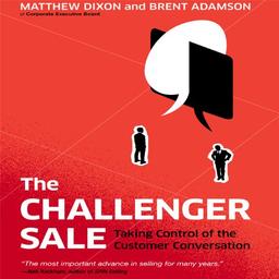 The Challenger Sale: Taking Control of the Customer Conversation (Your Coach in a Box)