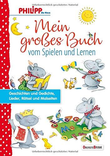 Philipp die Maus - Mein großes Buch vom Spielen und Lernen: Geschichten und Gedichte, Lieder, Rätsel und Malseiten