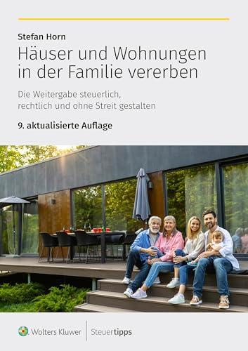 Häuser und Wohnungen in der Familie vererben: Die Weitergabe steuerlich, rechtlich und ohne Streit gestalten