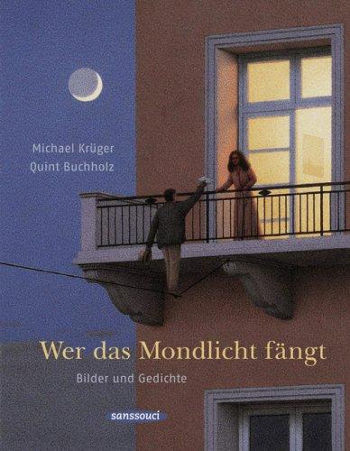 Wer das Mondlicht fängt: Bilder und Gedichte