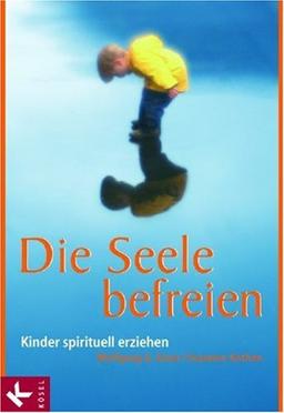 Die Seele befreien: Kinder spirituell erziehen