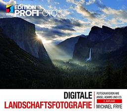 Digitale Landschaftsfotografie: Fotografieren wie Ansel Adams und Co. (mitp Edition Profifoto)