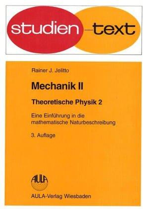 Theoretische Physik II. Mechanik 2. Eine Einführung in die mathematische Naturbeschreibung