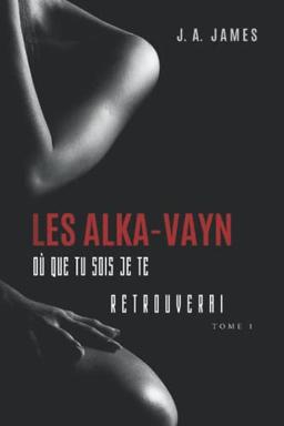 LES ALKA-VAYN – 1: Où que tu sois je te retrouverai