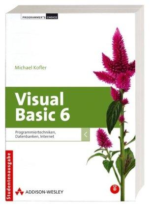 Visual Basic 6: Programmiertechniken, Datenbanken, Internet (Programmer's Choice)