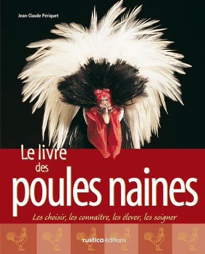 Le livre des poules naines : les choisir, les connaître, les élever, les soigner