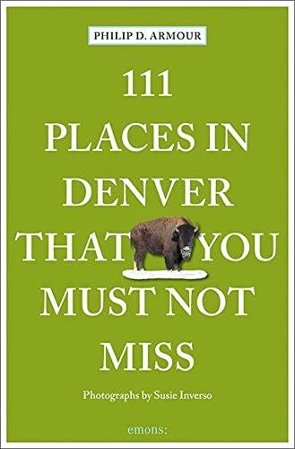 111 Places in Denver That You Must Not Miss: Travel Guide