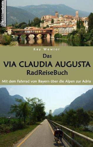 Das Via Claudia Augusta RadReiseBuch: Mit dem Fahrrad von Bayern über die Alpen zur Adria