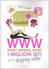 WWW. What women want. I migliori siti per lo shopping online (Oscar varia)