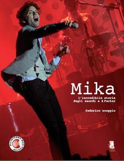 Mika. L'incredibile storia dagli esordi a X-Factor