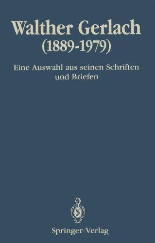 Walther Gerlach (1889-1979): Eine Auswahl aus seinen Schriften und Briefen