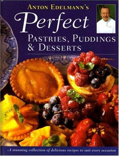 Anton Edelmann's Perfect Pastries, Puddings and Desserts