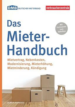 Das Mieter-Handbuch: Mietvertrag, Nebenkosten, Modernisierung, Mietminderung, Kündigung