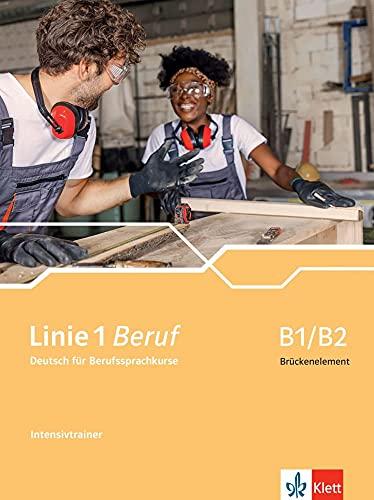 Linie 1 Beruf B1/B2 Brückenelement: Deutsch für Berufssprachkurse. Intensivtrainer (Linie 1 Beruf: Deutsch für Berufssprachkurse)