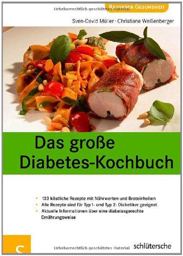 Das große Diabetes-Kochbuch. Über 100 köstliche Rezepte mit Nährwerten und Broteinheiten, Alle Rezepte sind für Typ 1- und Typ 2- Diabetiker geeignet, ... über eine diabetesgerechte Ernährungsweise