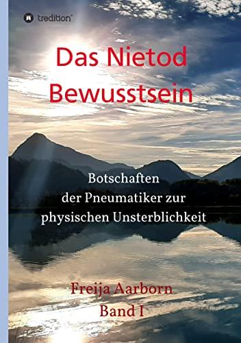 Das Nietod Bewusstsein: Botschaften der Pneumatiker zur physischen Unsterblichkeit