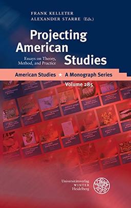 Projecting American Studies: Essays on Theory, Method, and Practice (American Studies / A Monograph Series, Band 285)