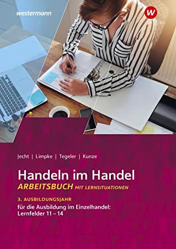 Handeln im Handel: 3. Ausbildungsjahr im Einzelhandel: Lernfelder 11 bis 14 Arbeitsbuch