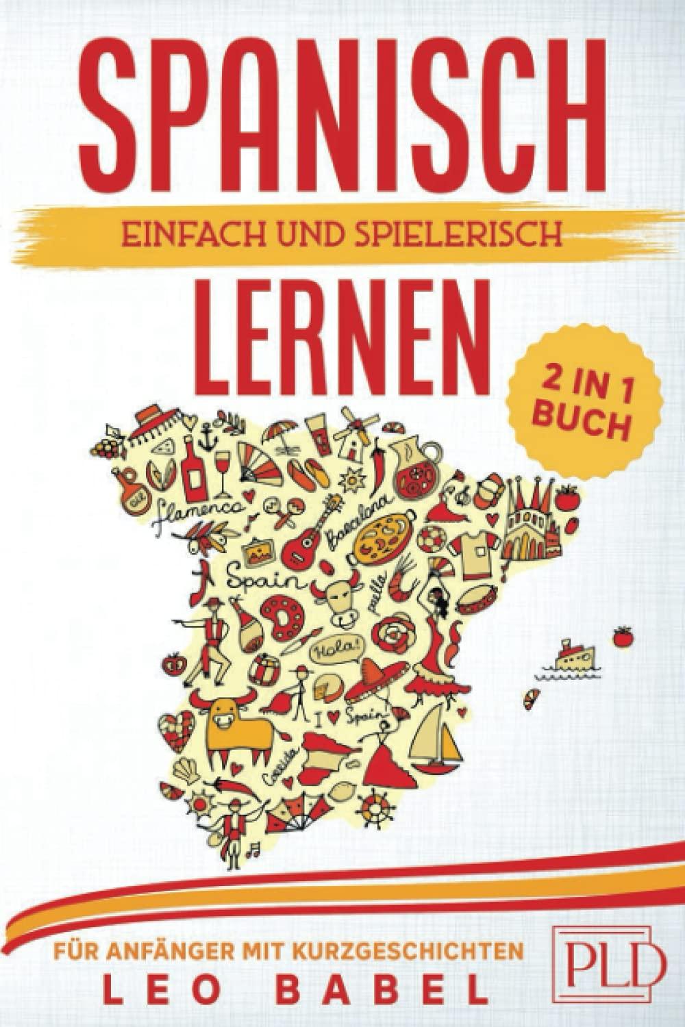 Spanisch einfach und spielerisch lernen – das 2 in 1 Buch für Anfänger mit 15 zweisprachigen Kurzgeschichten: Dein Sprachführer für den Alltag und Urlaub inklusive Grammatik, Übungen und Vokabeln