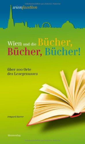 Wien und die Bücher, Bücher, Bücher: 100 Orte des Lesegenusses