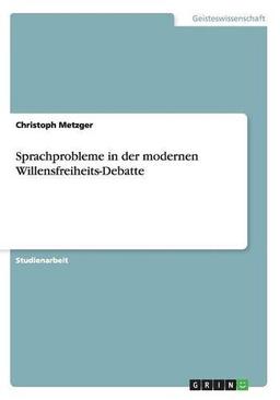 Sprachprobleme in der modernen Willensfreiheits-Debatte