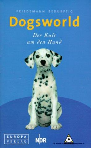 Dogsworld. Der Kult um den Hund.