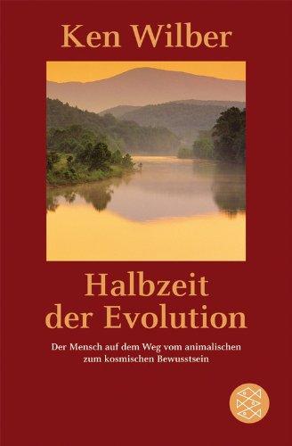 Halbzeit der Evolution: Der Mensch auf dem Weg vom animalischen zum kosmischen Bewußtsein