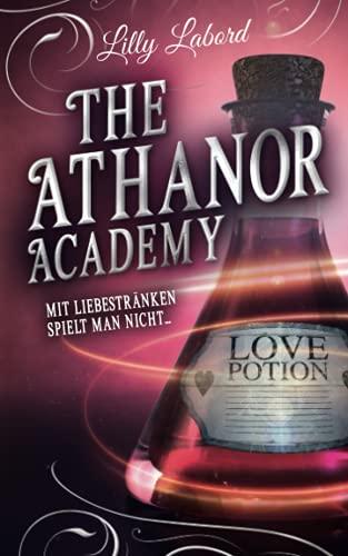 The Athanor Academy: Mit Liebestränken spielt man nicht ... (Im Descensus, Band 1)