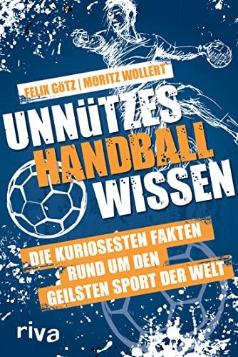 Unnützes Handballwissen: Die kuriosesten Fakten rund um den geilsten Sport der Welt. Ein unterhaltsames und informatives Begleitbuch zur Handball-WM 2023