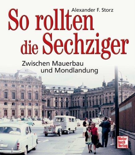 So rollten die Sechziger: Zwischen Mauerbau und Mondlandung